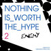 Nothing Is Worth The Hype 2