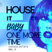 House It Baby One More Time Vol 2