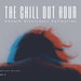The Chill Out Hour (Smooth Electronic Collection) Vol 3
