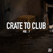 Crate To Club Vol 1
