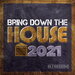 Bring Down The HOUSE 2021