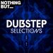 Nothing But... Dubstep Selections Vol 01