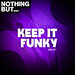 Nothing But... Keep It Funky Vol 01
