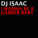 I Wanna Be A Gabber Baby