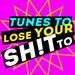 Tunes To Lose Your Sh!t To!