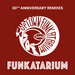 Funkatarium (30th Anniversary Remixes - Part 2)