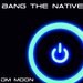 Bang The Native