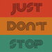 Just Don't Stop