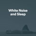 White Noise & Sleep