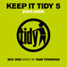 Keep It Tidy 5 - Mixed By Sam Townend