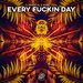 Every Fuckin Day (Explicit)