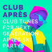 Club Apres: Club Tunes For Next Generation Apres Ski Partys