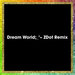 Dream World (ZDot Remix)