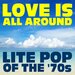 Love Is All Around: Lite Pop Of The '70s
