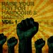 Raise Your Fist For Hardcore & Gabber Vol 1