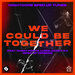 We Could Be Together (Sped Up Version)