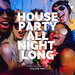 House Party All Night Long