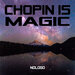 Chopin Is Magic
