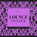 Lounge O'Clock, Vol 1