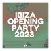 Various - Ibiza Opening Party 2023