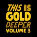 This Is Gold Deeper Vol 3