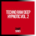 Techno Raw Deep Hypnotic, Vol 2