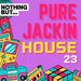 Nothing But... Pure Jackin' House, Vol 23