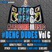 Deng Dudes Vol 6