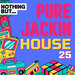 Nothing But... Pure Jackin' House, Vol 25