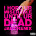 I Hope Ur Miserable Until Ur Dead (Jauz Remix) (Explicit)