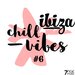 Ibiza Chill Vibes, Vol 6