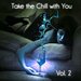 Take The Chill With You, Vol 2 (Chillout Mindset & Ambient Jams)