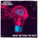 What We Fear The Most (Explicit)