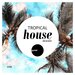 Tropical House Music (Finest Selection Of Tropical Music)