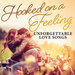 Hooked On A Feeling: Unforgettable Love Songs