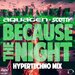 Because The Night (HyperTechno Mix)