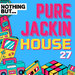 Nothing But... Pure Jackin' House, Vol 27