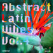 Abstract Latin Vibes, Vol 4