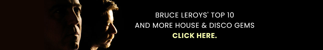 Bruce Leroys' Top 10 House & Disco Gems Takeover