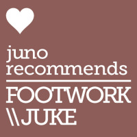 Juno Recommends Footwork/Juke