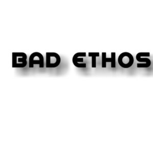 Bad Ethos
