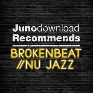Juno Recommends Broken Beat Nu Jazz