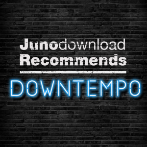 Juno Recommends Downtempo