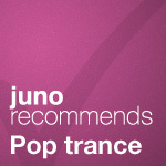 Juno Recommends Pop Trance