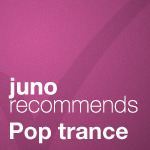 Juno Recommends Pop Trance