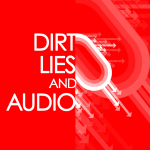 Dirt, Lies & Audio