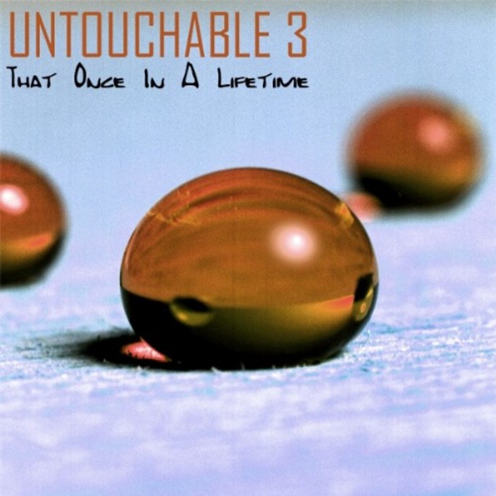 UNTOUCHABLE 3 - That Once In A Lifetime