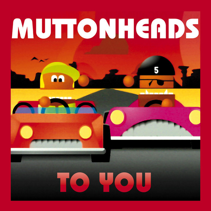 MUTTONHEADS - To You