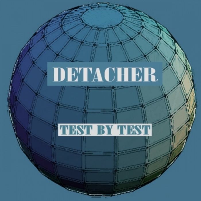 DETACHER - Test By Test
