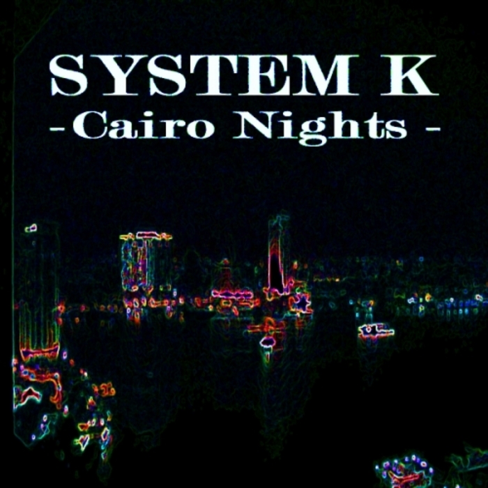 SYSTEM K - Cairo Nights